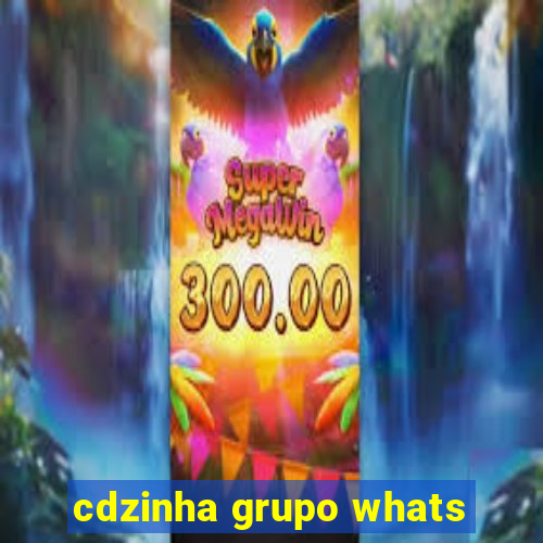 cdzinha grupo whats